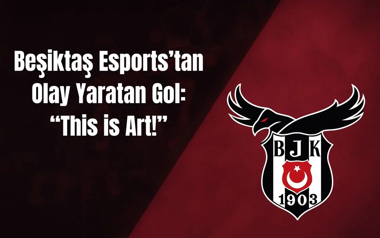 Beşiktaş Esports’tan Olay Yaratan Gol: “This is Art!”