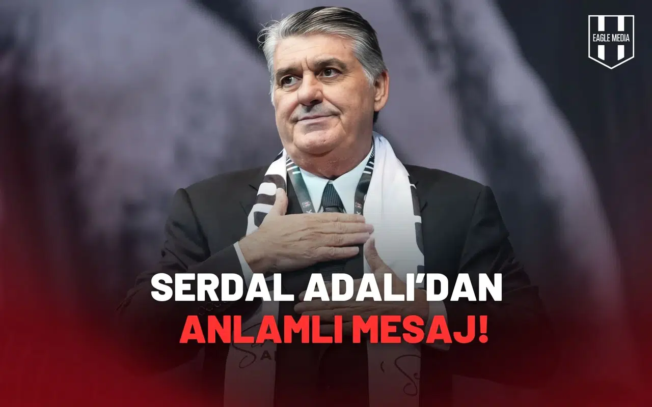Serdal Adalı’dan Beşiktaş Camiasına Anlamlı Mesaj!