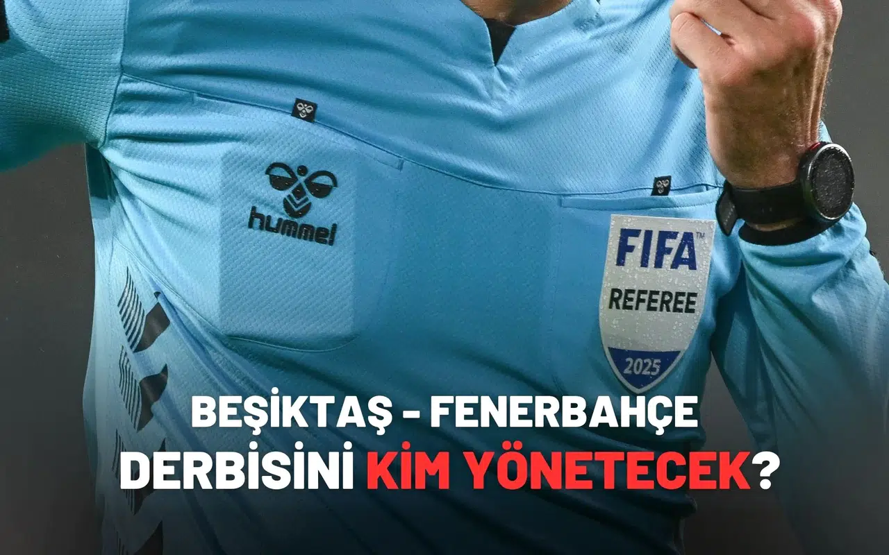 Beşiktaş - Fenerbahçe derbisini kim yönetecek?