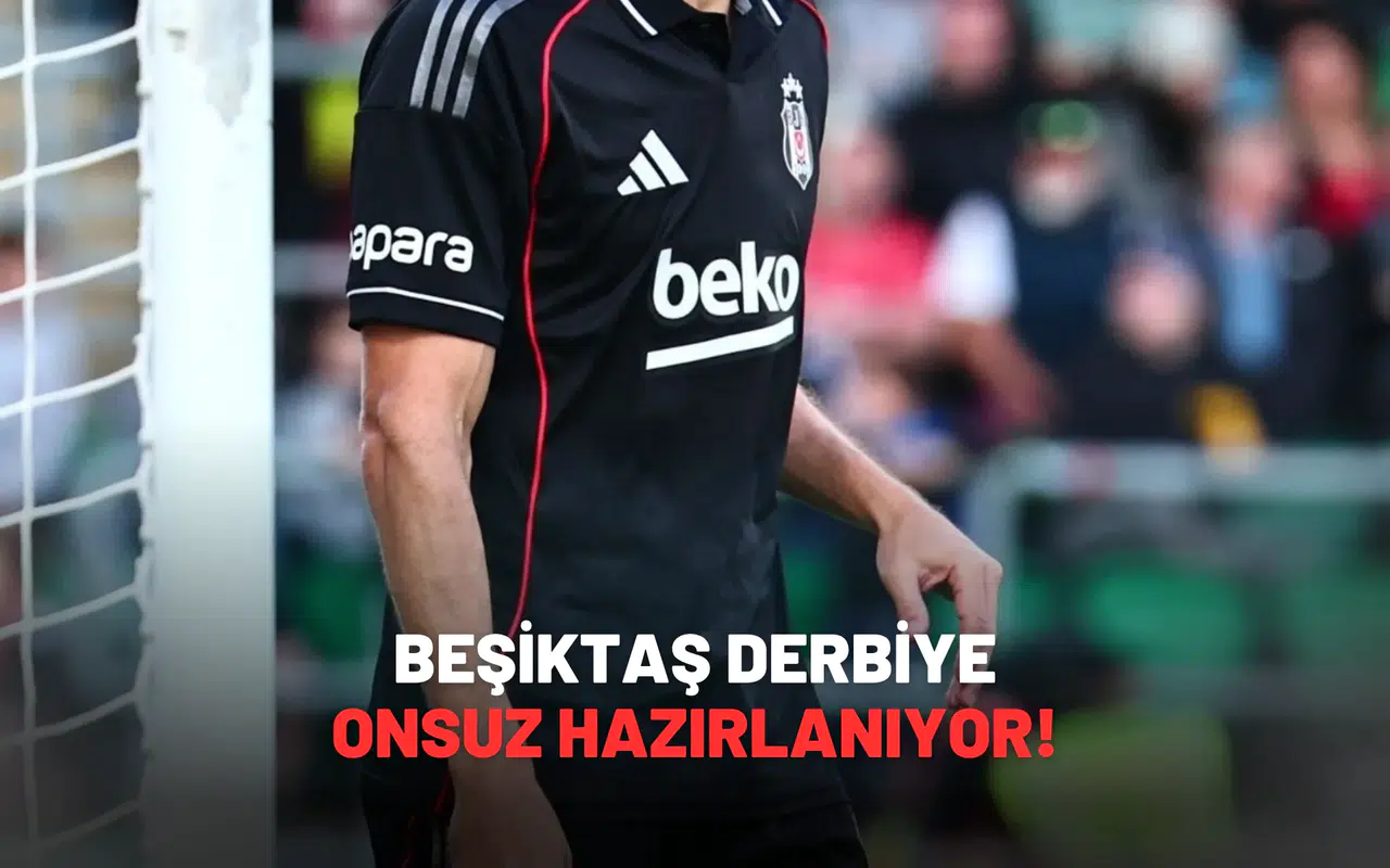 Beşiktaş Derbiye Onsuz Hazırlanıyor!