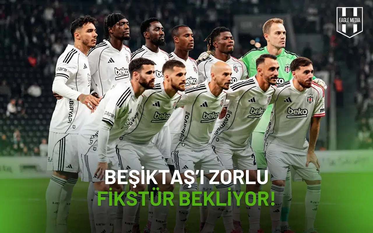 Beşiktaş’ı Zorlu Fikstür Bekliyor: Kolay Başlangıç, Sert Devam