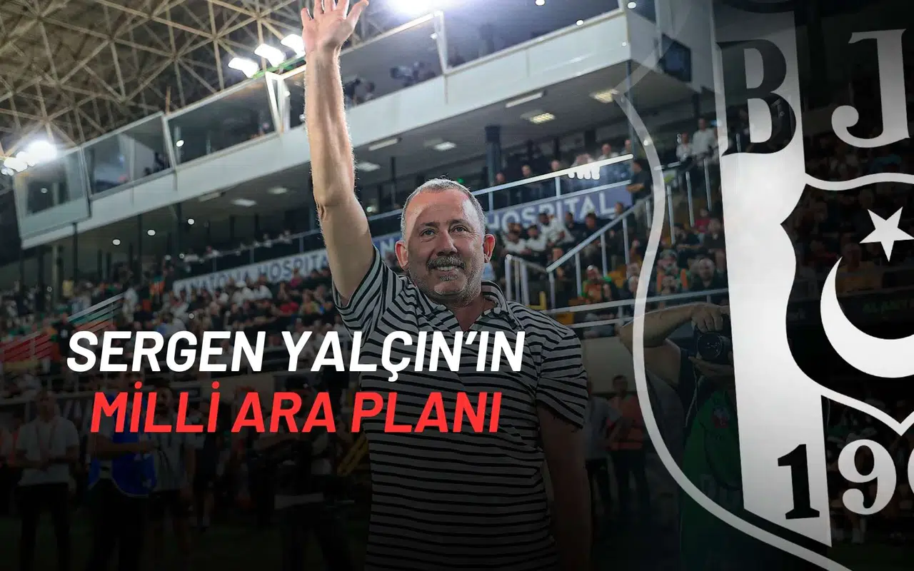 Beşiktaş’ta Sergen Yalçın’ın Milli Ara Planı