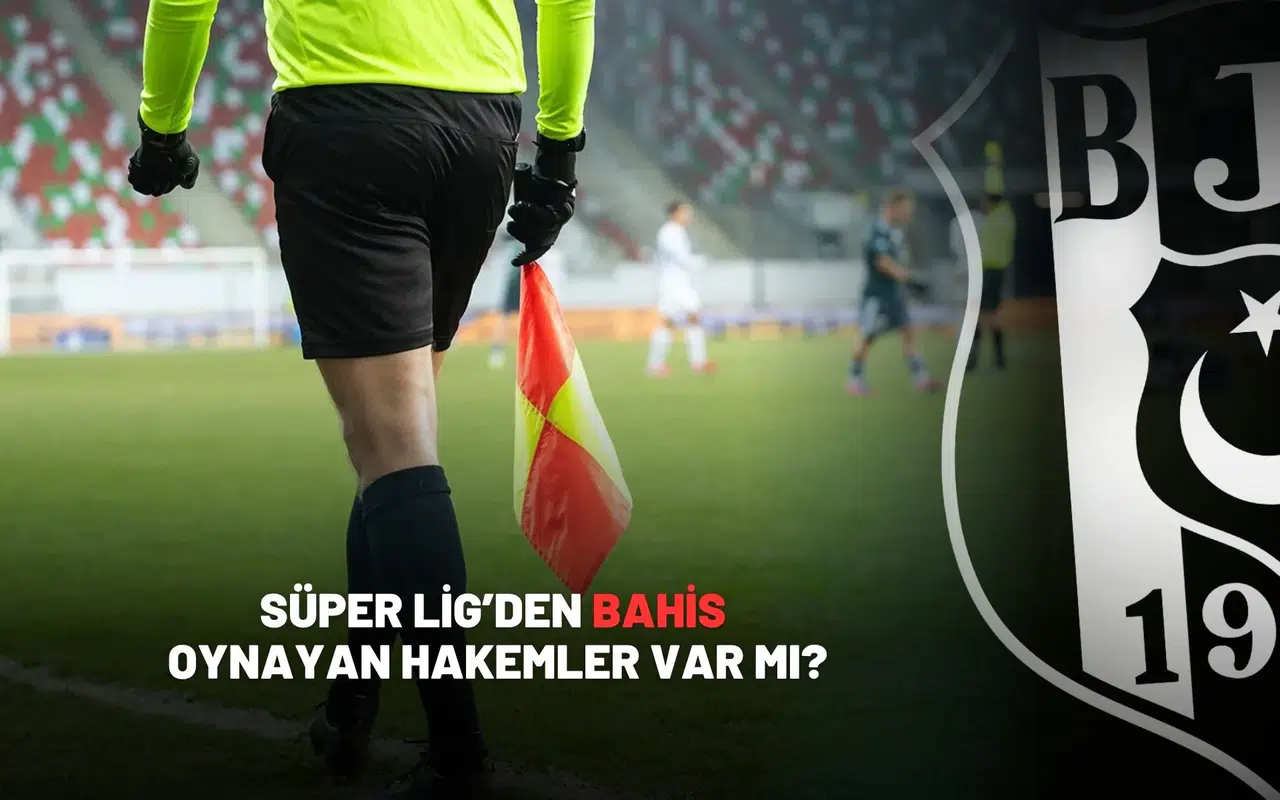 Süper Lig’den bahis oynayan hakemler var mı?