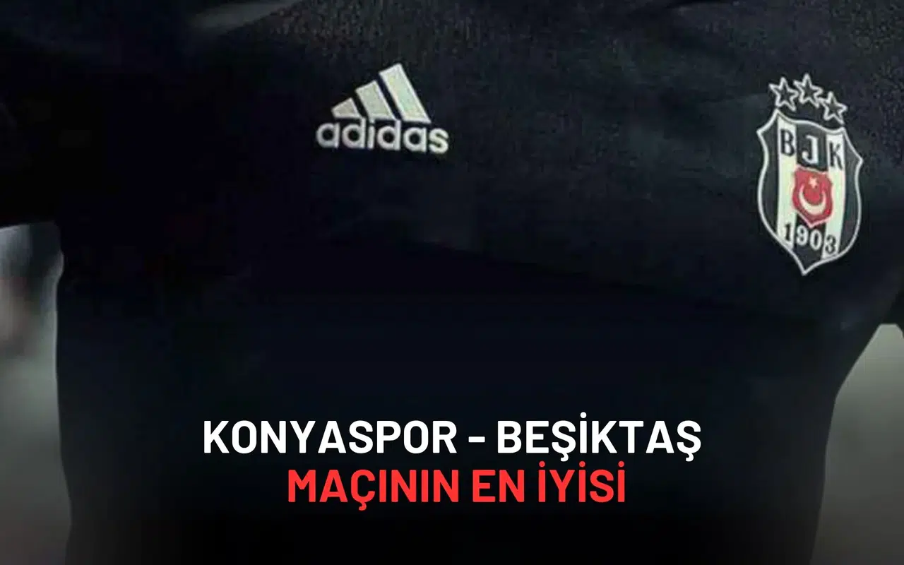 Konyaspor - Beşiktaş Maçının En İyisi