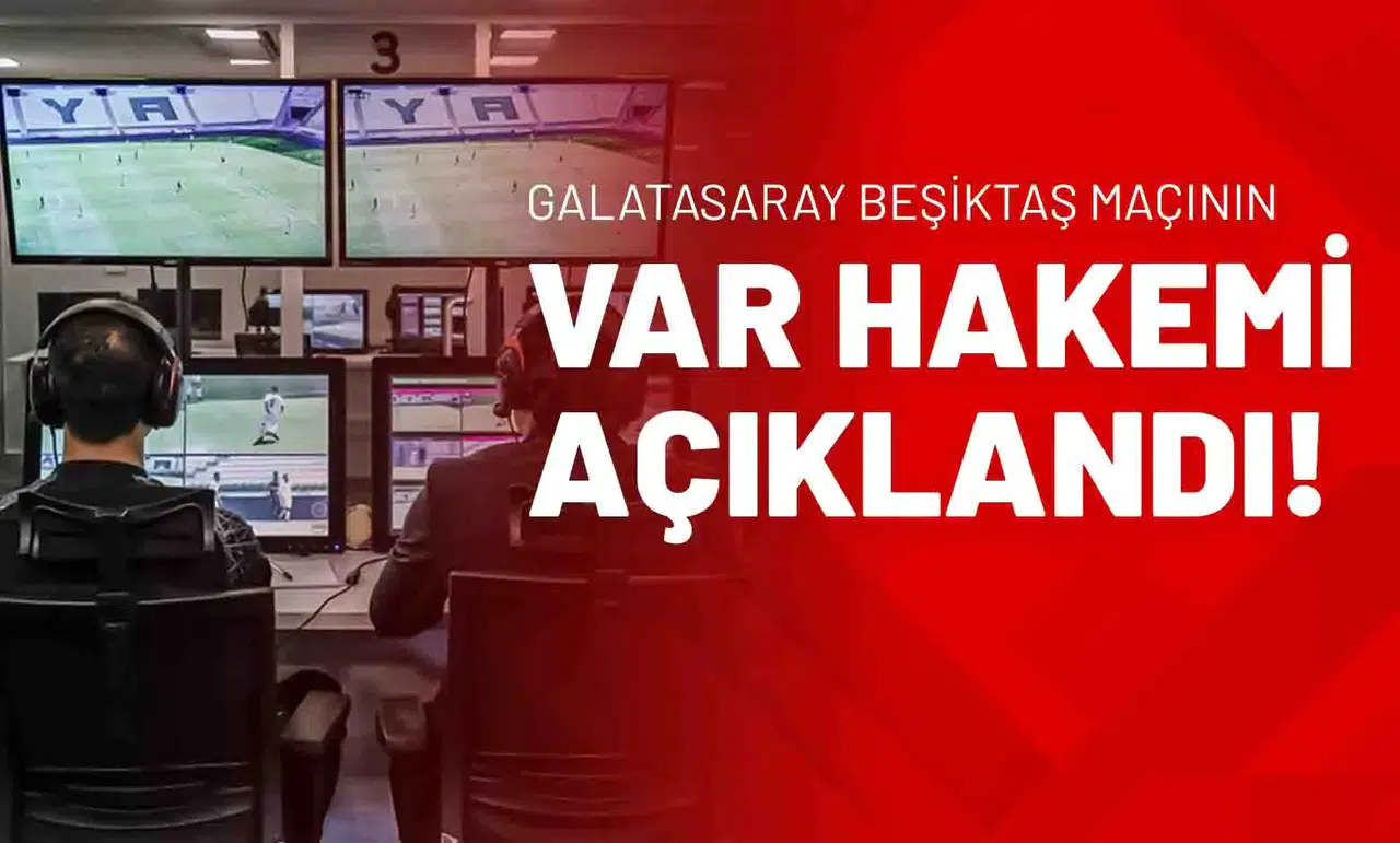 Galatasaray Beşiktaş Maçının VAR Hakemi Açıklandı!