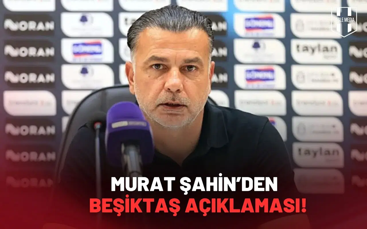 Murat Şahin’den Beşiktaş ve Sergen Yalçın Açıklaması