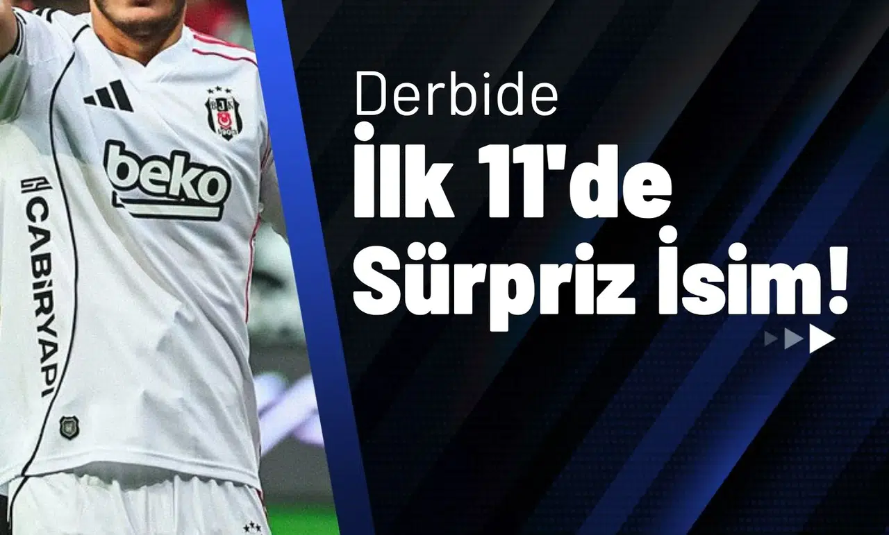 Derbide Beşiktaş’ın İlk 11 Kararı Sürpriz İsimle Netleşiyor!