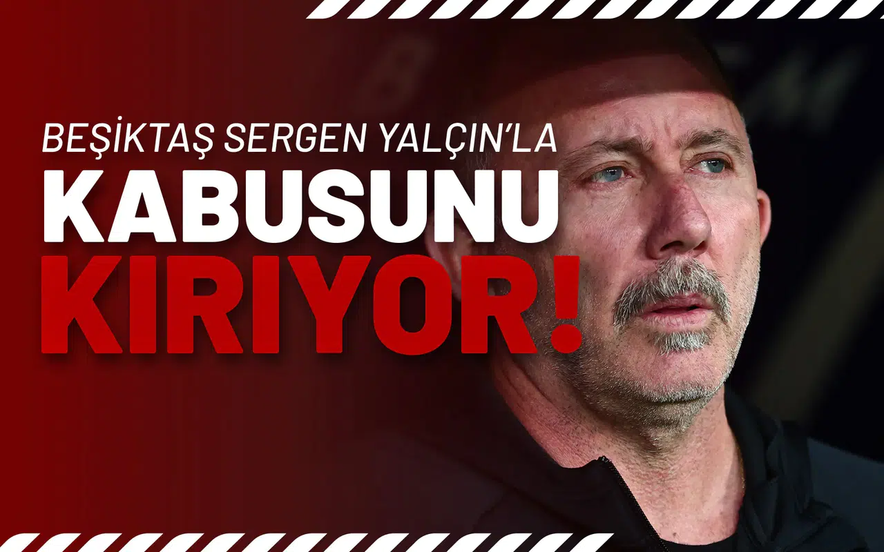 Beşiktaş Sergen Yalçın’la Kabusunu Kırıyor!