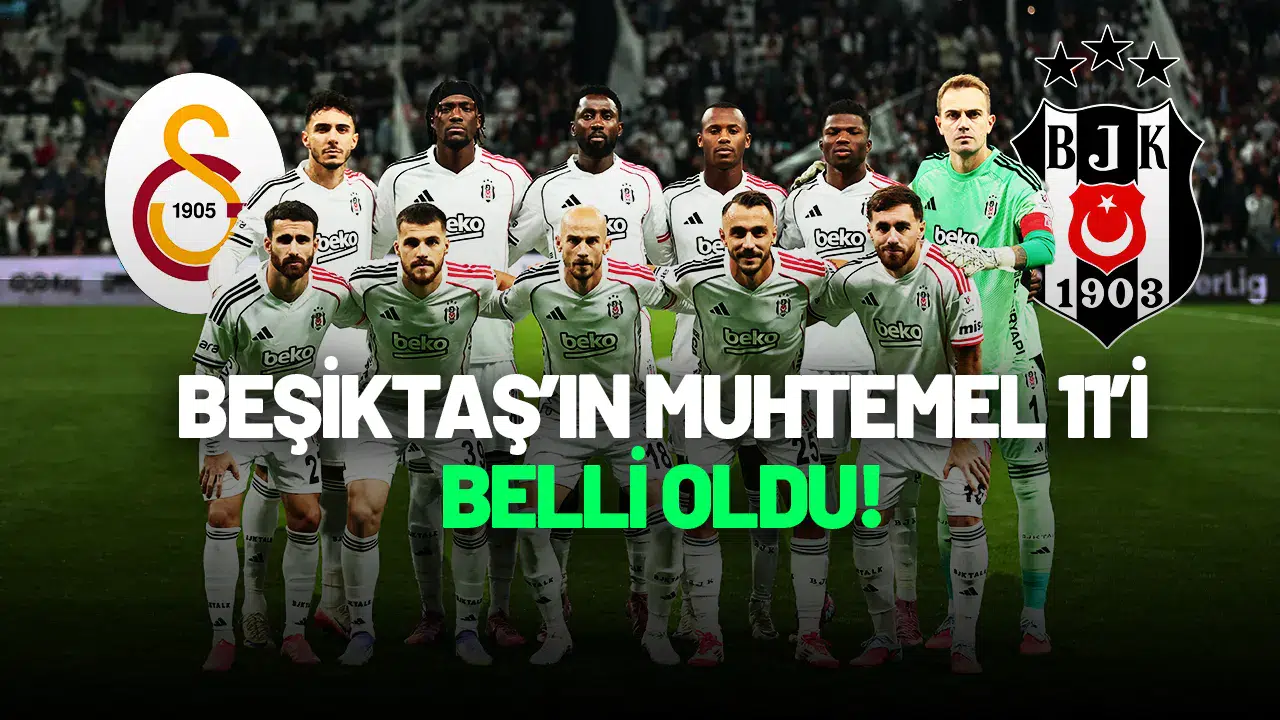 Beşiktaş’ın Galatasaray Derbisi İçin Muhtemel 11’i Belli Oldu!