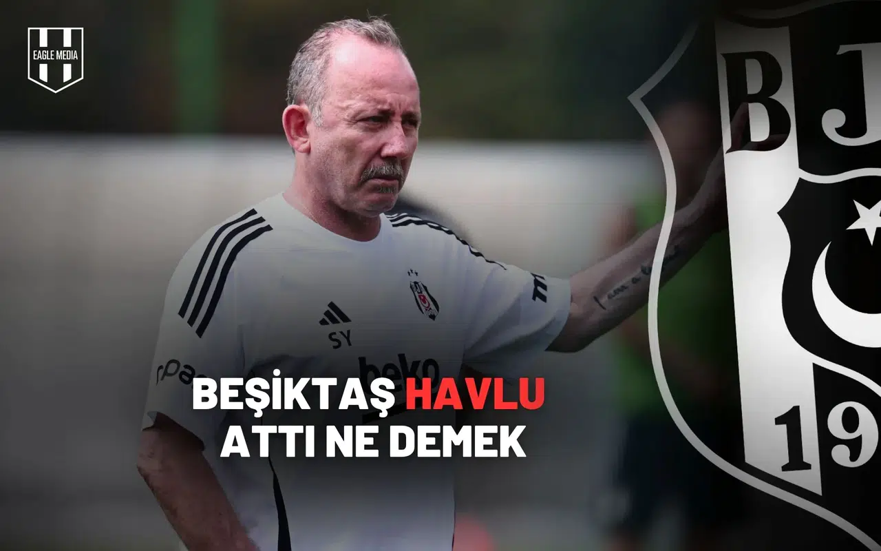 Beşiktaş Havlu Attı Ne Demek