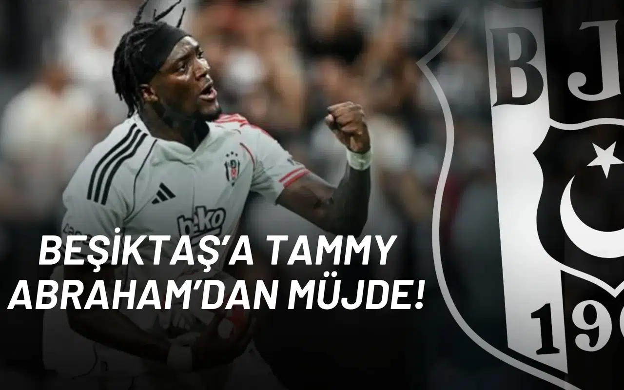 Beşiktaş’a Tammy Abraham’dan Müjde