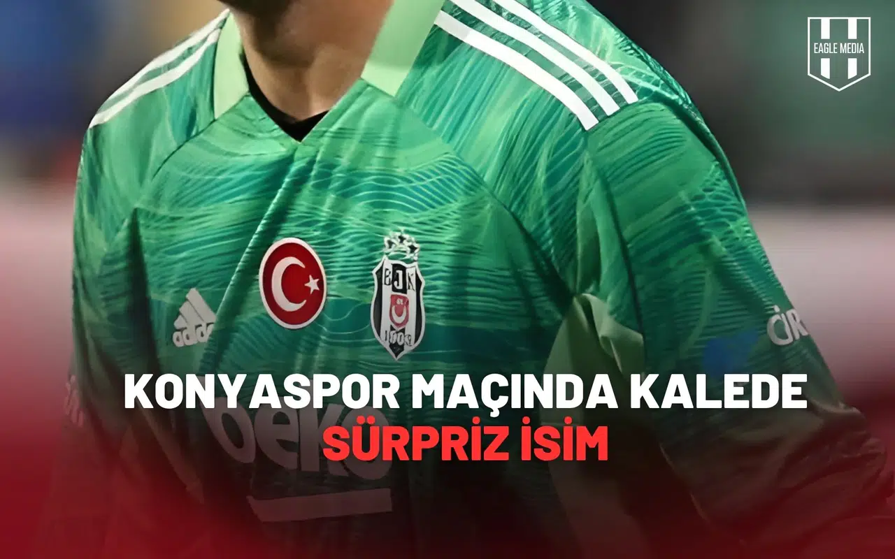 Beşiktaş Konyaspor Maçında Kalede Sürpriz İsim