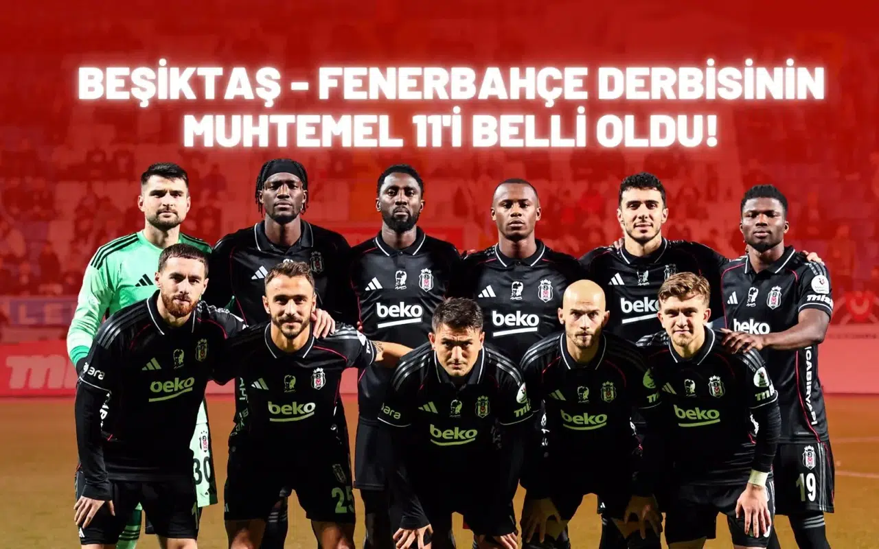 Beşiktaş - Fenerbahçe derbisinin muhtemel 11'i belli oldu!