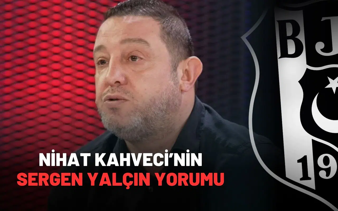 Nihat Kahveci’nin Sergen Yalçın Hakkındaki Yorumu