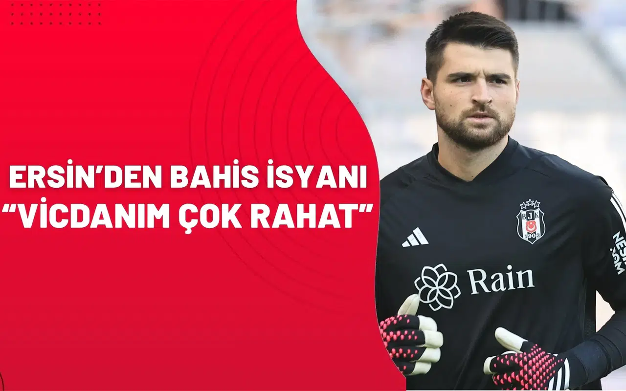 Ersin’den bahis isyanı: "Vicdanım çok rahat"