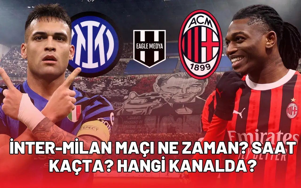 Inter - Milan maçı ne zaman? Saat kaçta? Hangi kanalda?