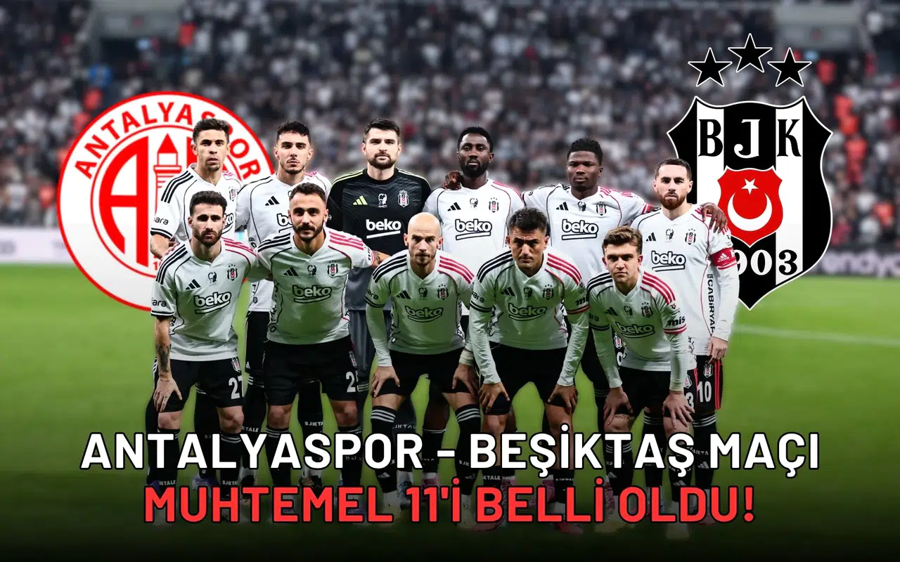 Antalyaspor - Beşiktaş maçı muhtemel 11'i belli oldu!