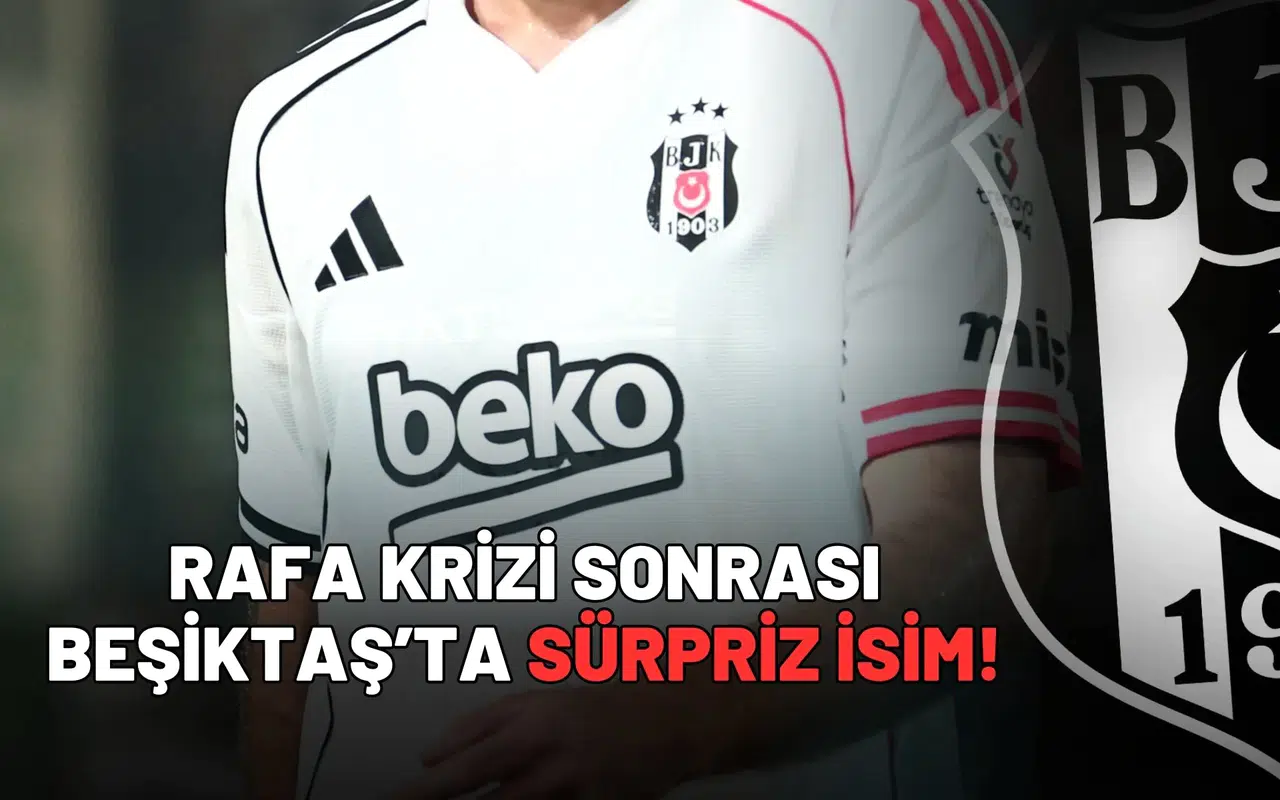 Rafa krizi sonrası Beşiktaş’ta sürpriz isim!