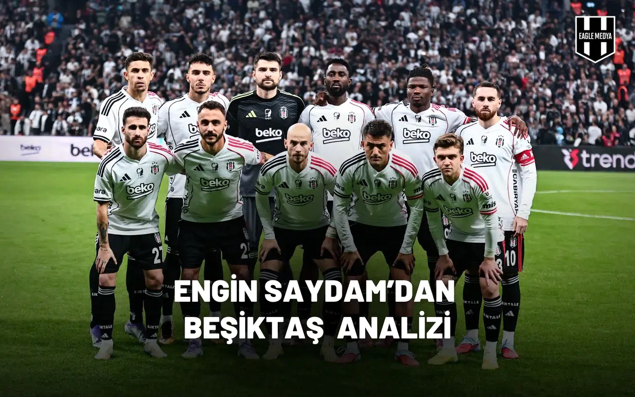 Engin Saydam’dan Beşiktaş analizi