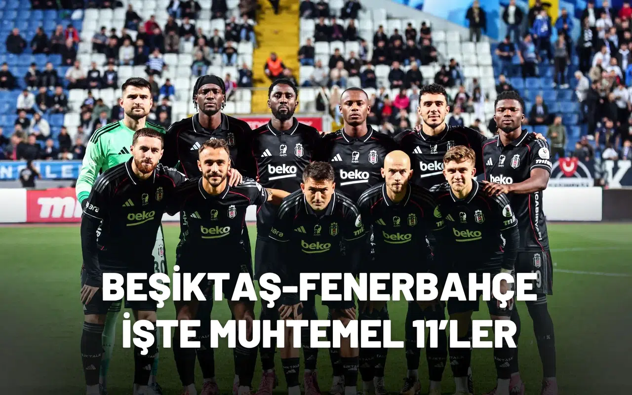 Beşiktaş-Fenerbahçe Derbisi Ne Zaman, Saat Kaçta? İşte Muhtemel 11’ler