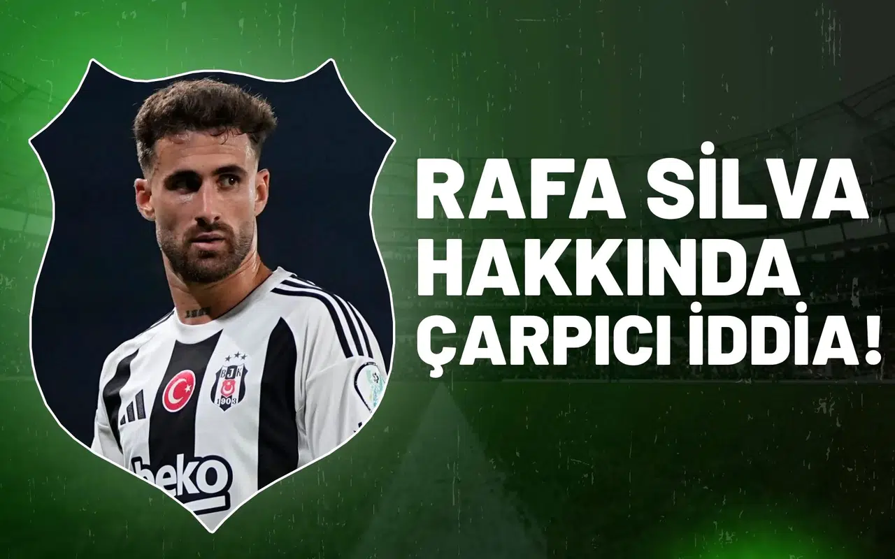 Rafa Silva hakkında çarpıcı iddia
