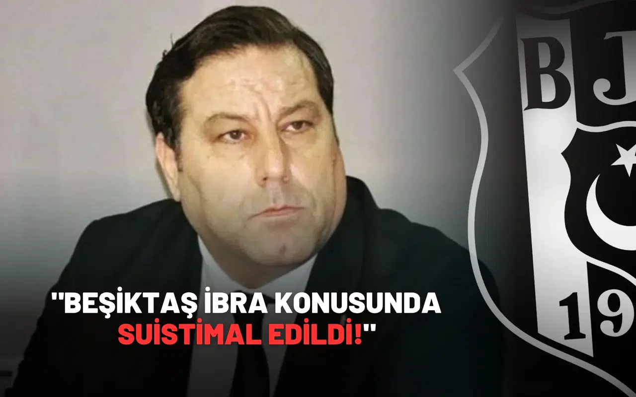 "Beşiktaş ibra konusunda suistimal edildi!"