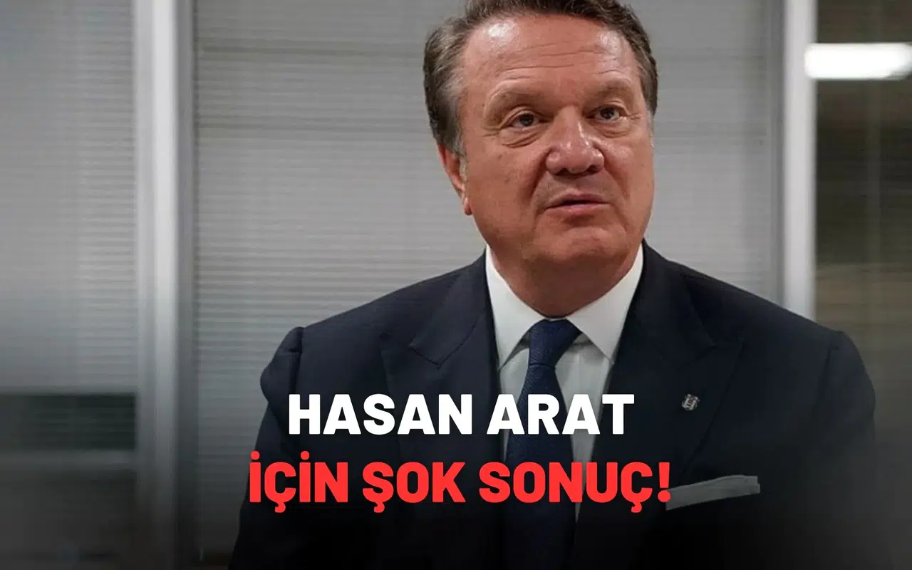 Hasan Arat için şok sonuç!