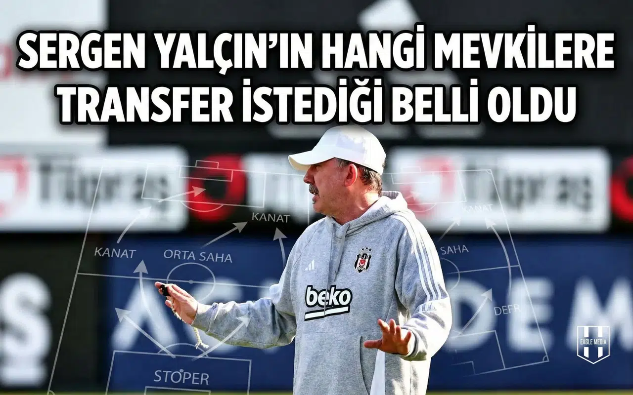 Sergen Yalçın’ın hangi mevkilere transfer istediği belli oldu