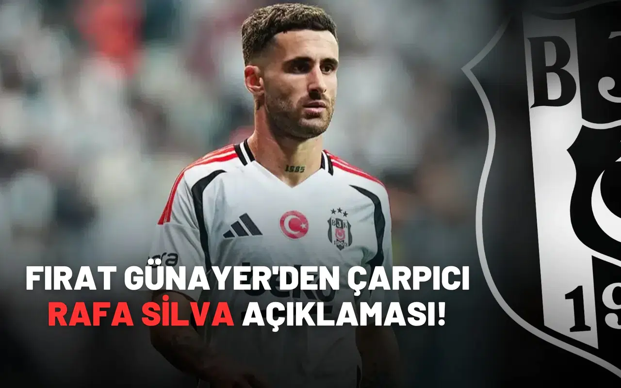 Fırat Günayer'den çarpıcı Rafa Silva açıklaması!