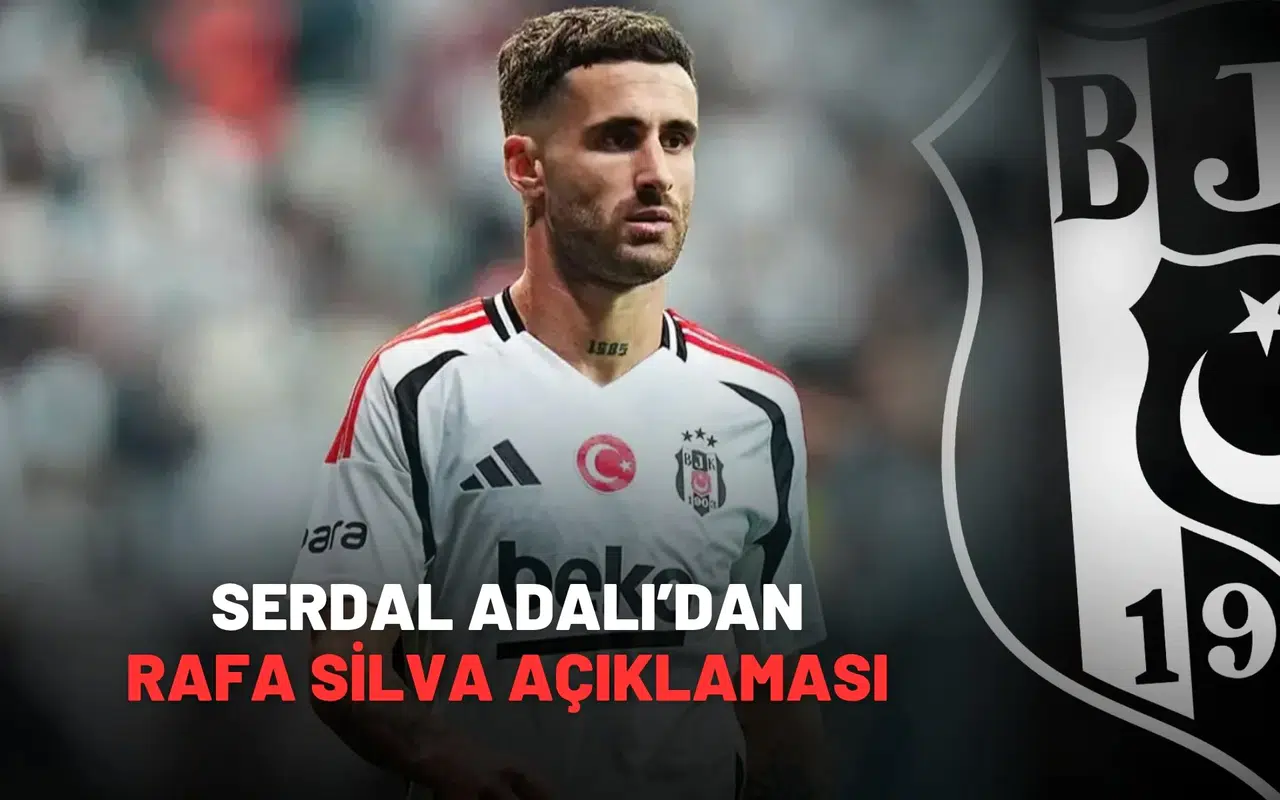 Serdal Adalı'dan Rafa Silva açıklaması!
