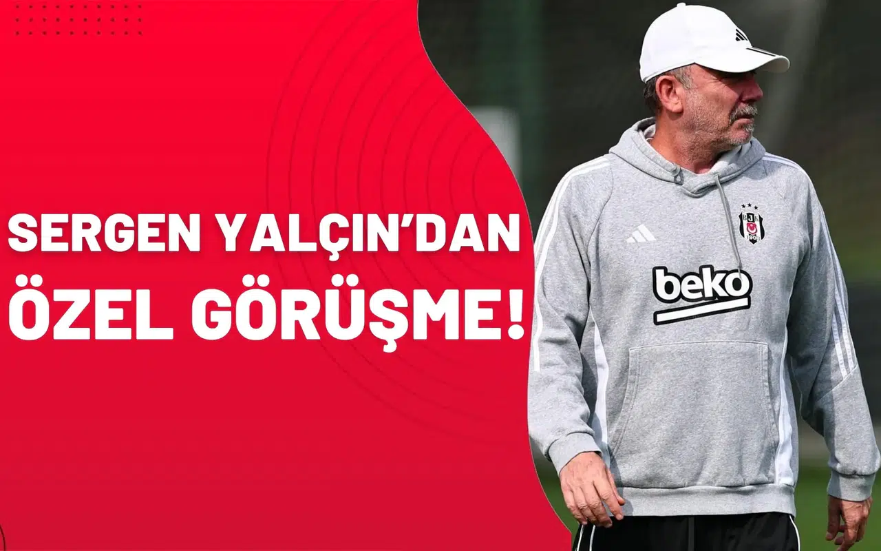 Sergen Yalçın'dan özel görüşme!