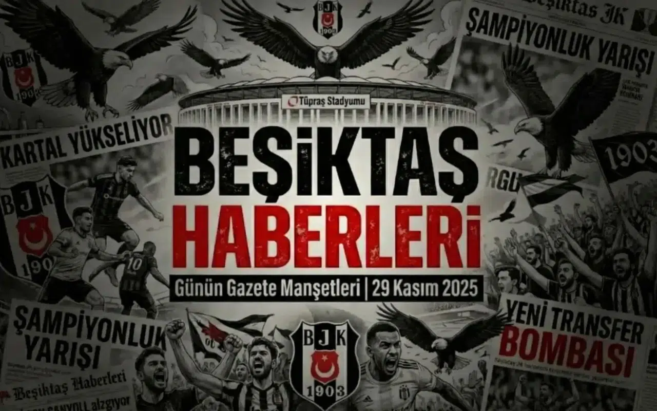 Beşiktaş Haberleri Gazete Manşetleri | 29 Kasım 2025