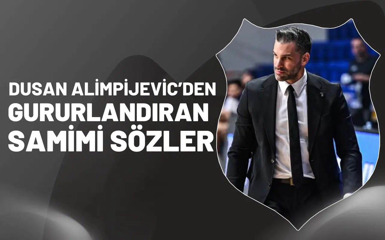 Dusan Alimpijevic’ten gurur dolu sözler
