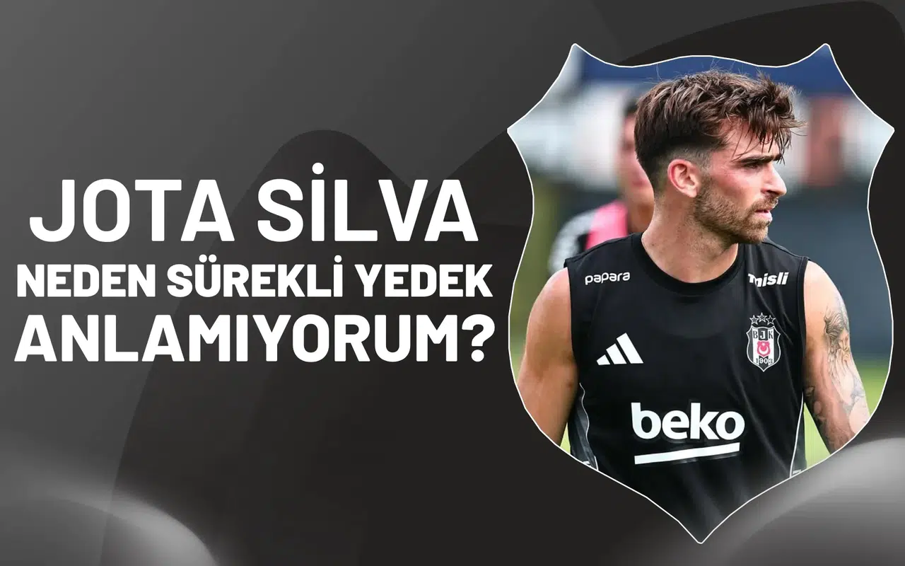 Jota Silva neden sürekli yedek anlamıyorum?