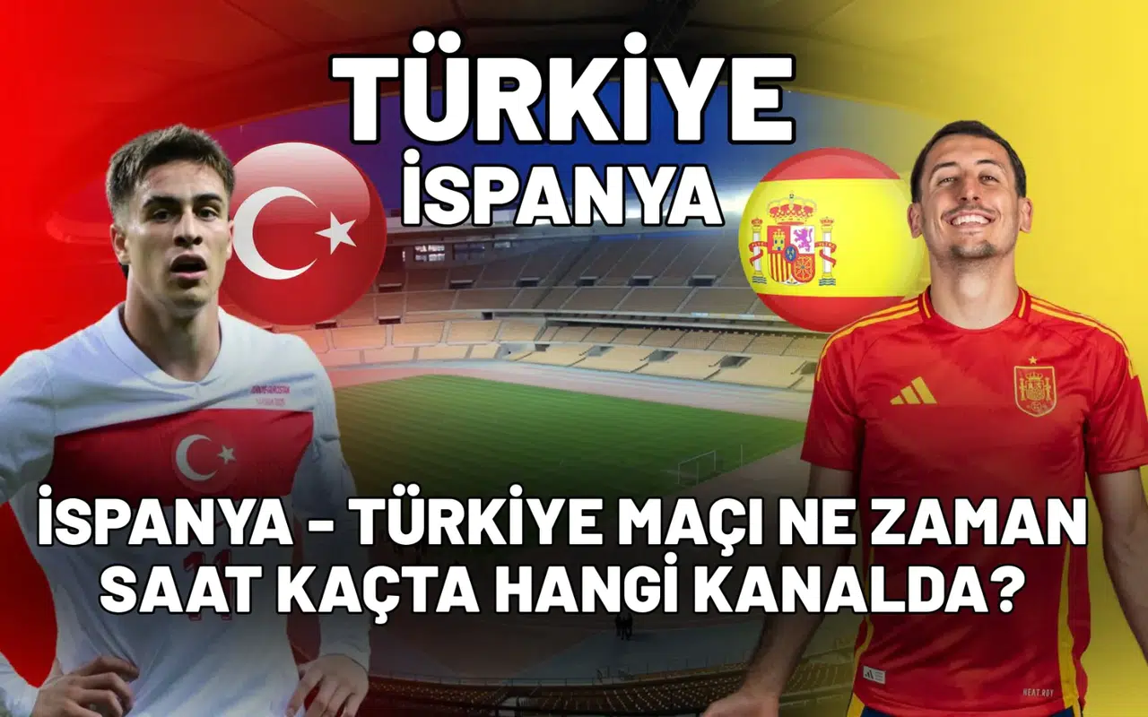 İspanya - Türkiye maçı ne zaman, saat kaçta, hangi kanalda?