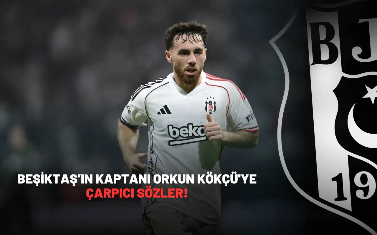 Beşiktaş’ın Kaptanı Orkun Kökçü'ye çarpıcı sözler!