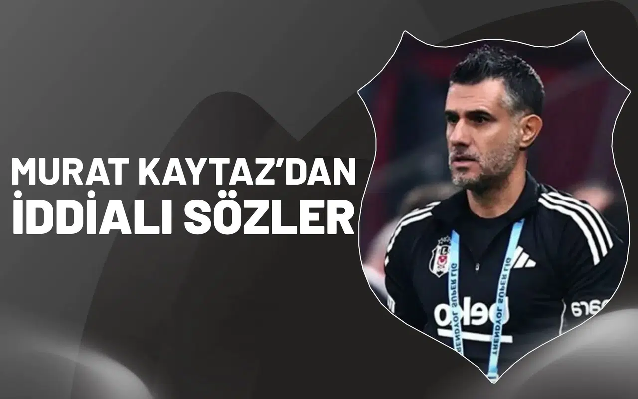 Murat Kaytaz’dan iddialı sözler