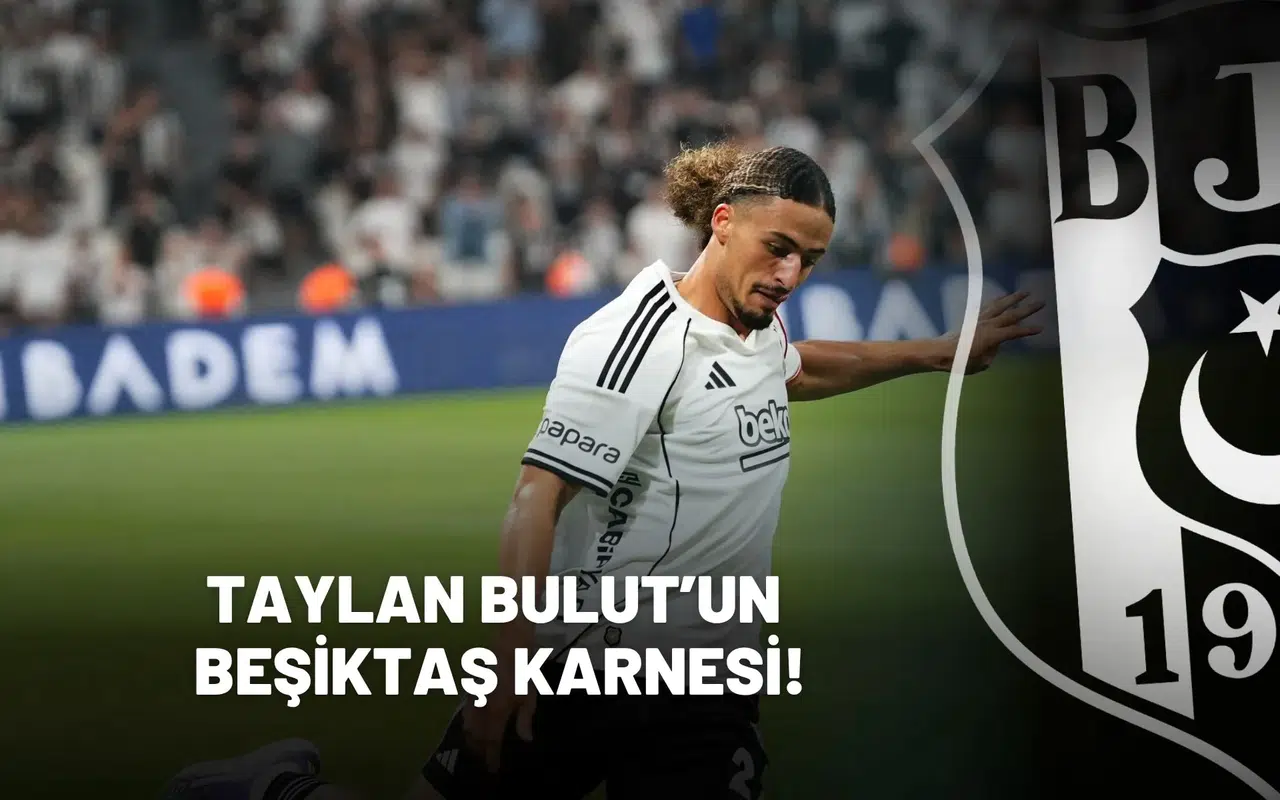 Taylan Bulut’un Beşiktaş karnesi