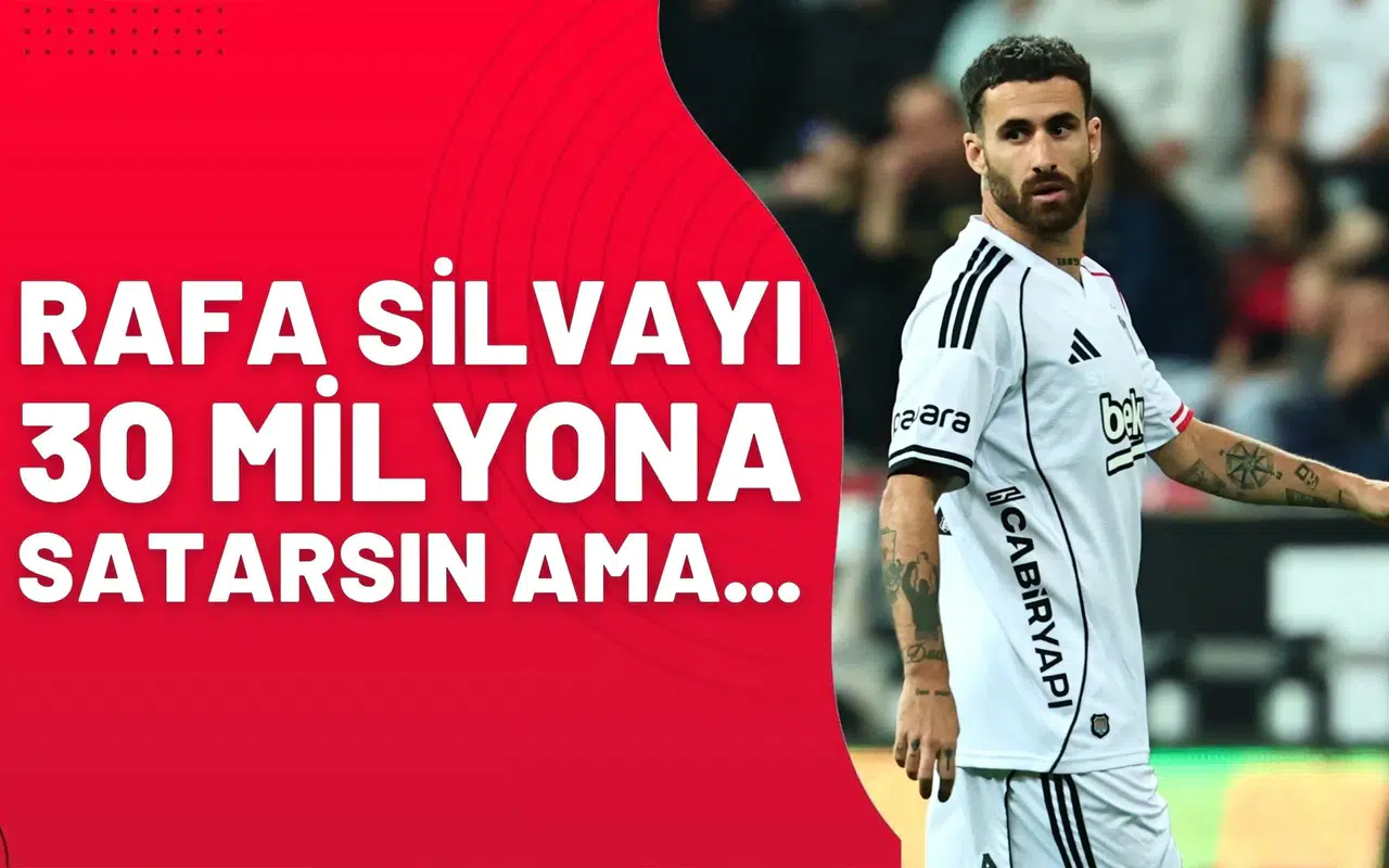 Rafa Silva’yı 30 milyona satarsın ama...