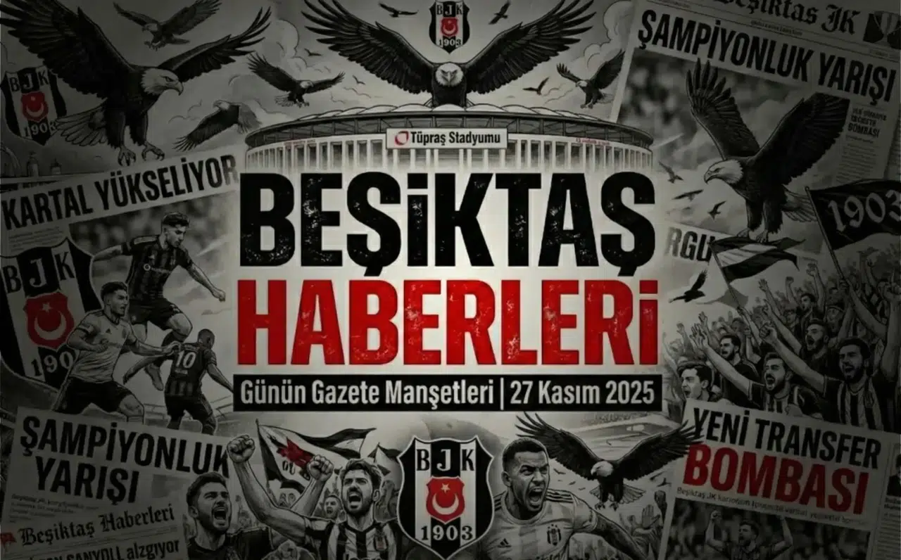 Beşiktaş Haberleri Gazete Manşetleri | 27 Kasım 2025