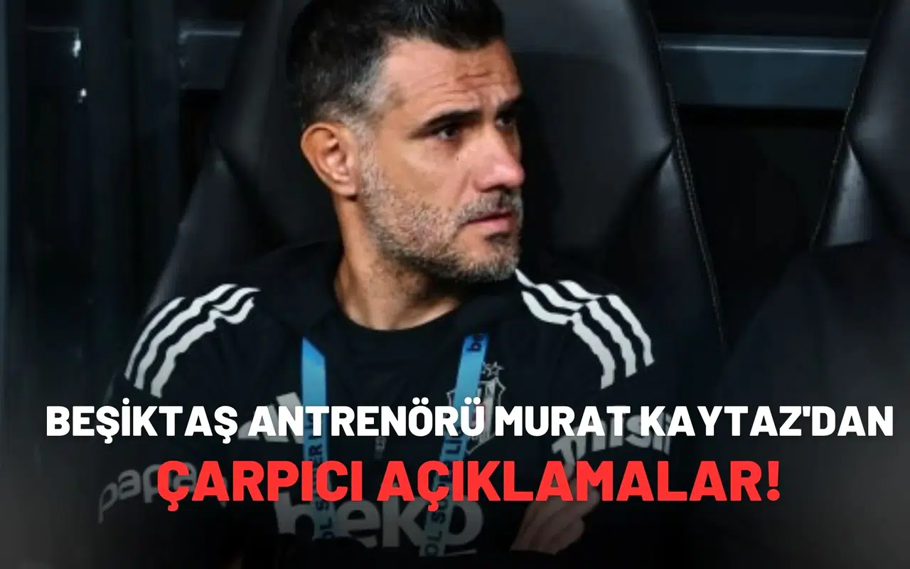 Beşiktaş Antrenörü Murat Kaytaz'dan çarpıcı açıklamalar!