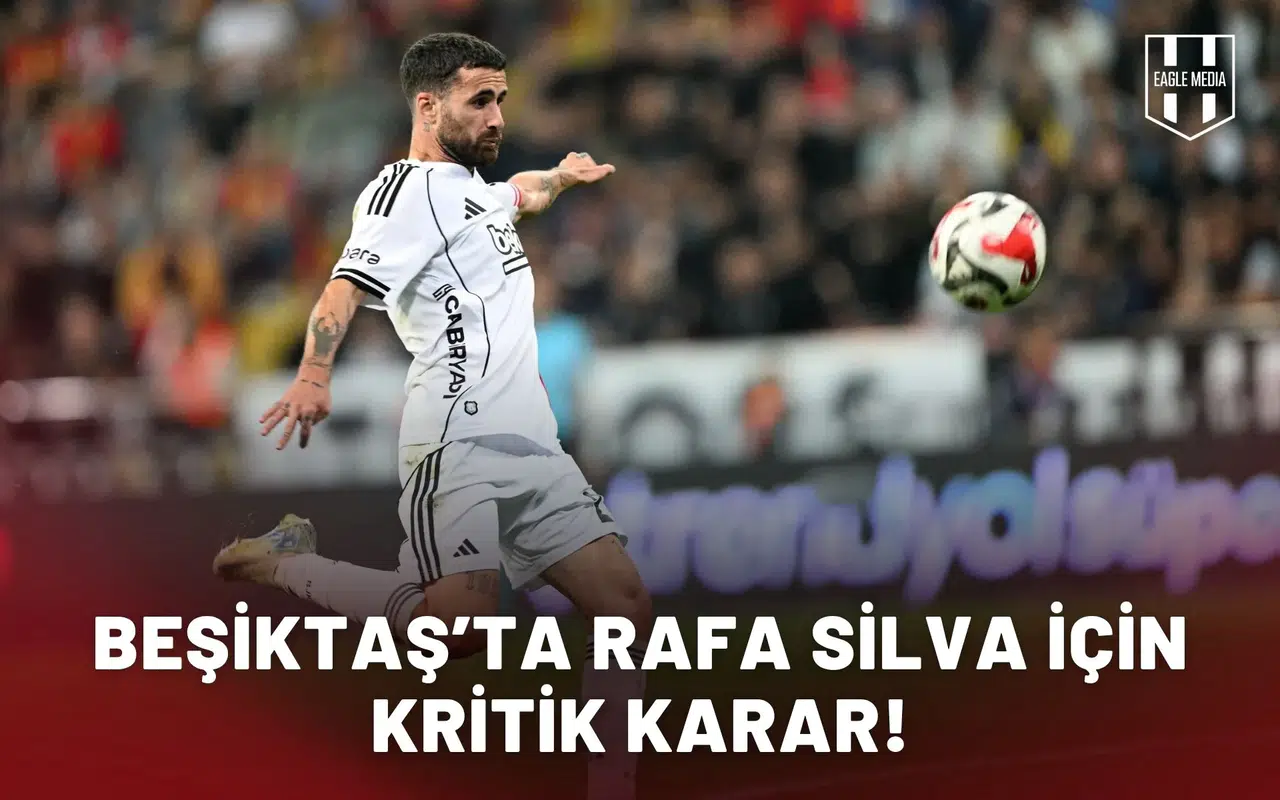 Beşiktaş’ta Rafa Silva için kritik karar!