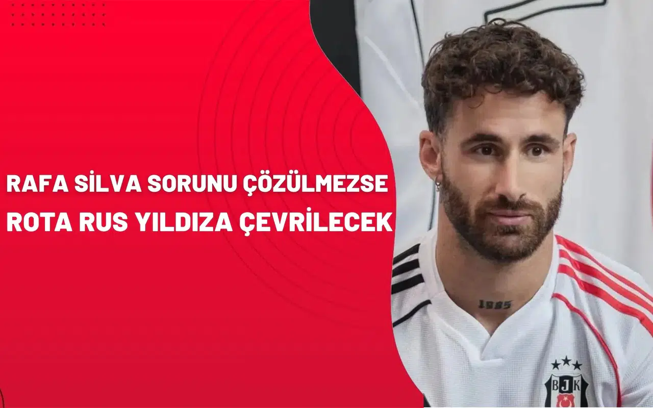 Rafa Silva sorunu çözülmezse rota Rus yıldıza çevrilecek