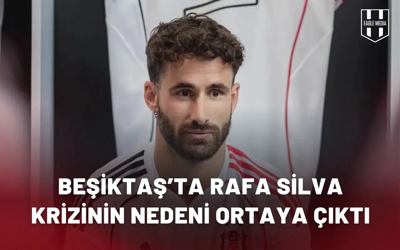Beşiktaş’ta Rafa Silva krizinin nedeni ortaya çıktı