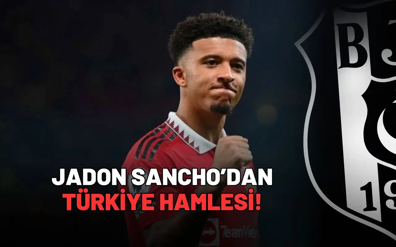 Jadon Sancho’dan Türkiye hamlesi!
