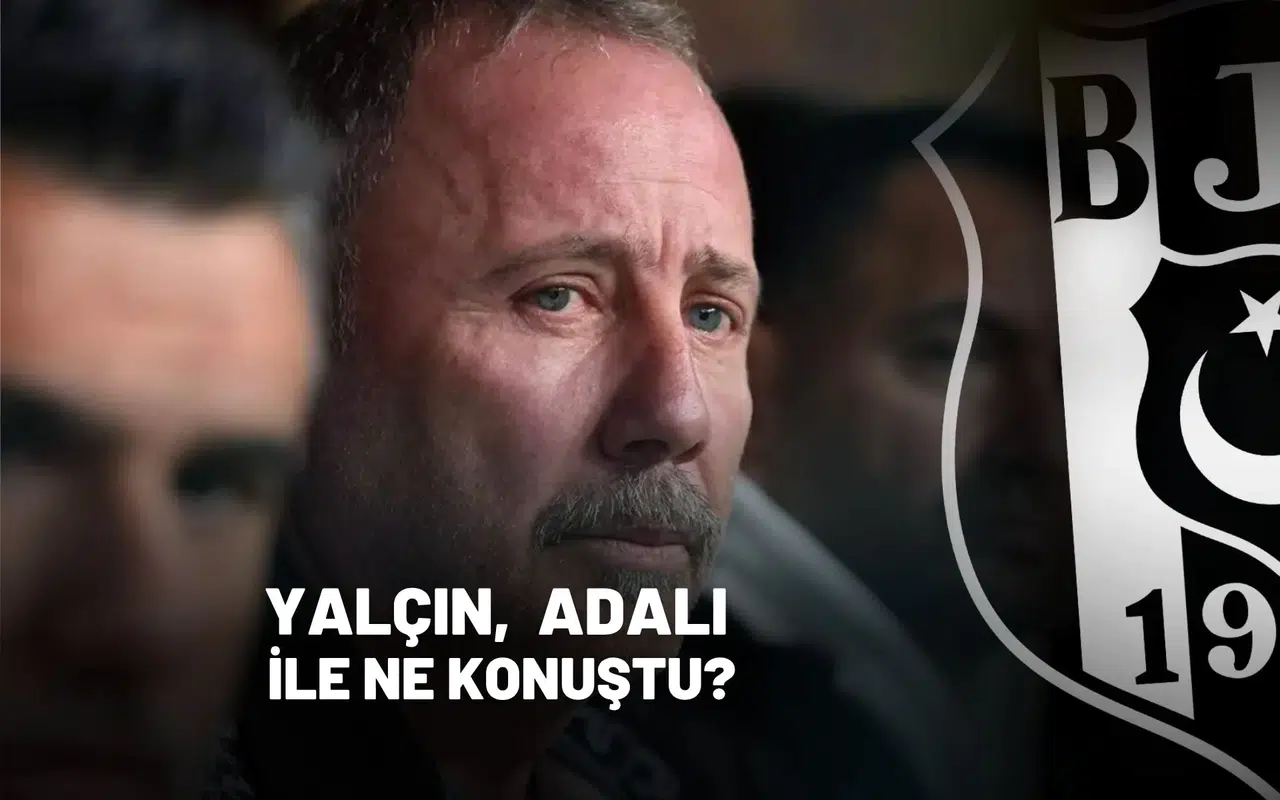 Sergen Yalçın Serdal Adalı ile ne konuştu?