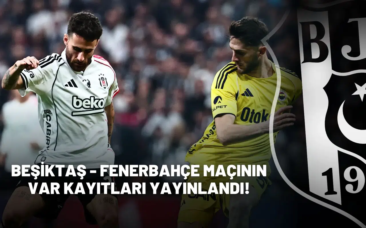 Beşiktaş - Fenerbahçe maçının VAR kayıtları yayınlandı