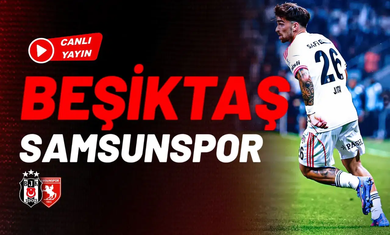 CANLI | Beşiktaş - Samsunspor | Kritik Süper Lig maçında SON DAKİKA gelişmeleri
