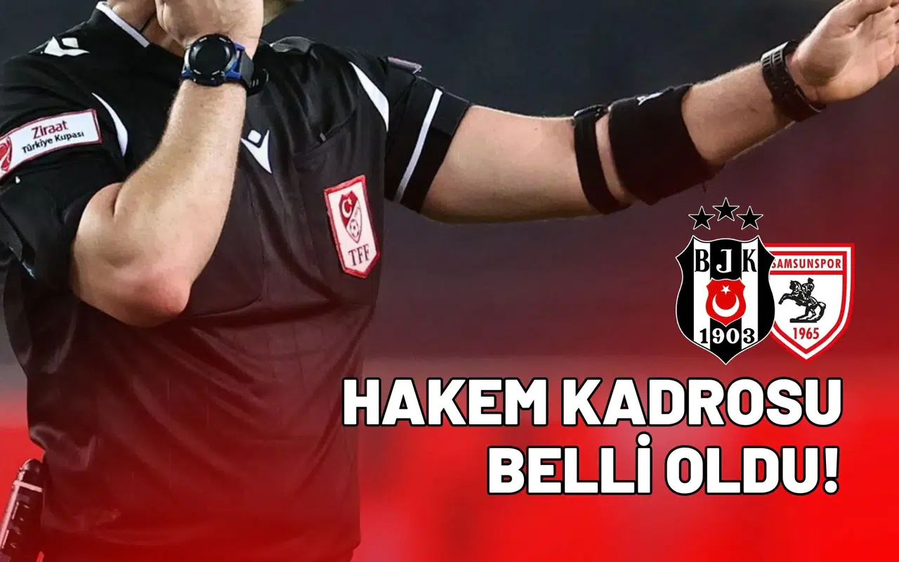 Beşiktaş – Samsunspor Maçının hakem kadrosu belli oldu
