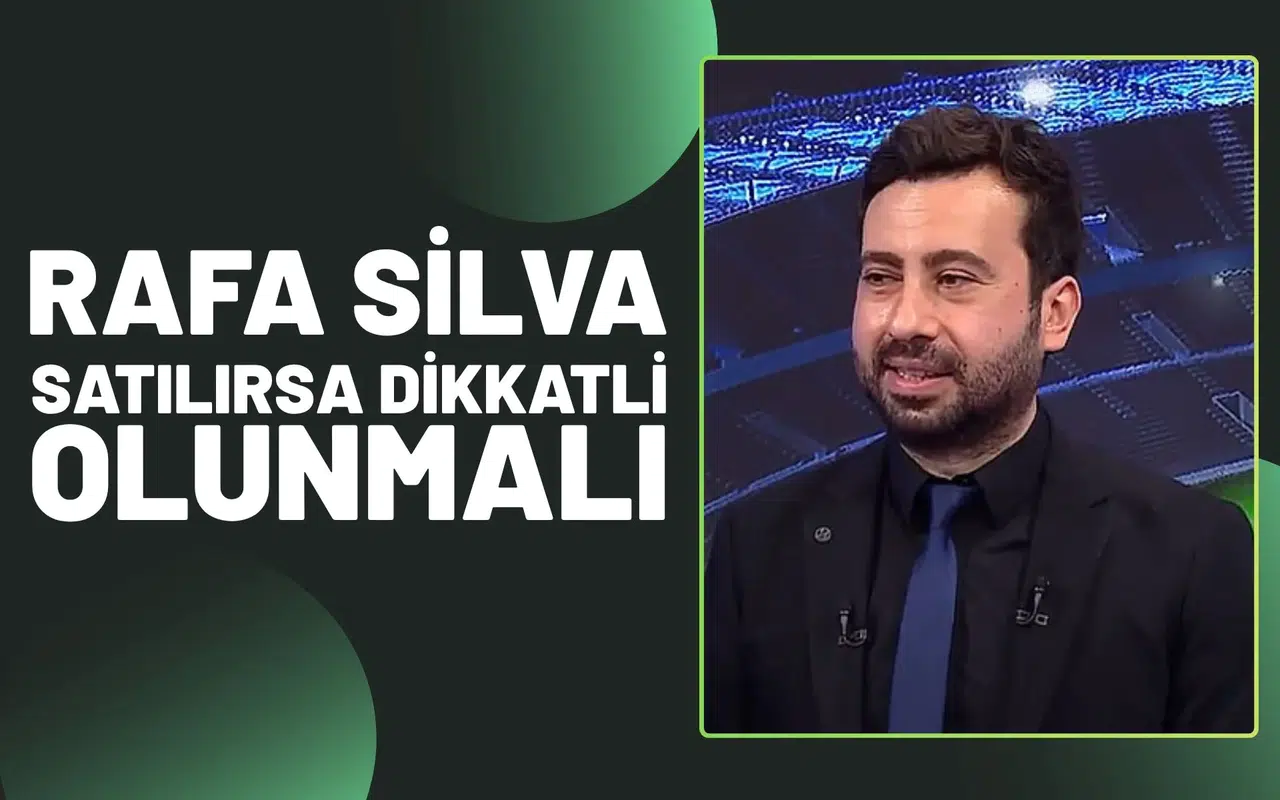Rafa Silva Satılırsa Çok Dikkatli Olunmalı